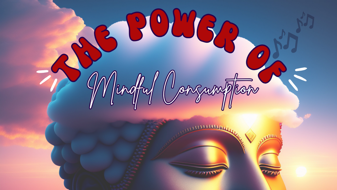 The Power of Mindful Consumption